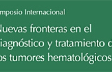 Simposio Internacional Nuevas fronteras en el diagnóstico y tratamiento de los tumores hematológicos